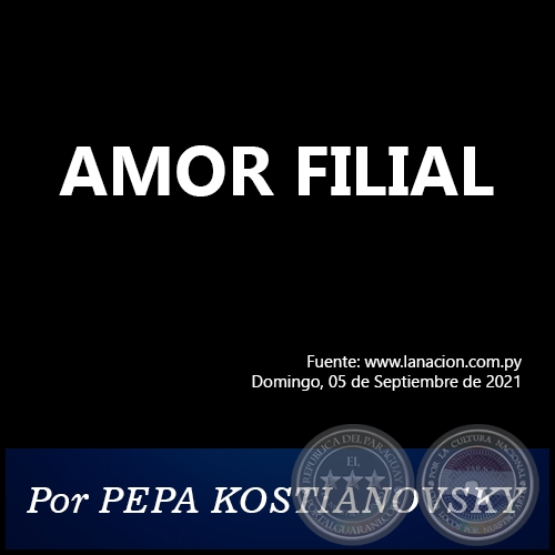 AMOR FILIAL -  Por PEPA KOSTIANOVSKY - Domingo, 05 de Septiembre de 2021